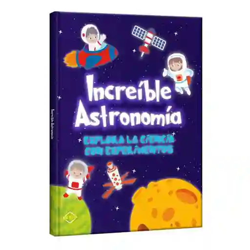 Libro Increible Astronomia Explora La Ciencia Con Experimentos