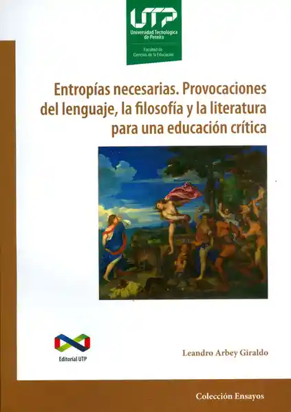 Entropías necesarias. Provocaciones del lenguaje, la filosofía y la literatura para una educación crítica