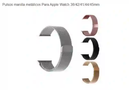 Pulsos Manilla Metálicos Para Apple Watch 38/42/41/44/45mm