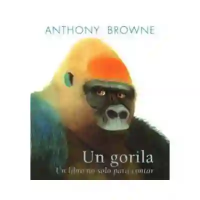 Un Gorila. Un Libro No Sólo Para Contar. Anthony Browne