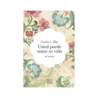 Usted Puede Sanar Su Vida. Louise L. Hay