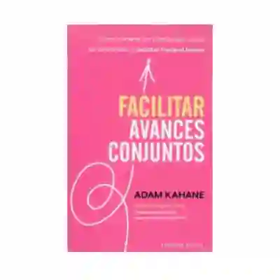 Facilitar Avances Conjuntos. Kahane, Adam