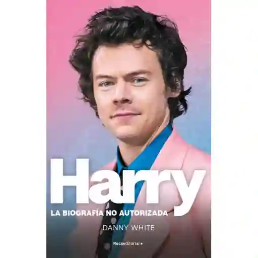 Harry Stiles. La Biografia No Autorizada