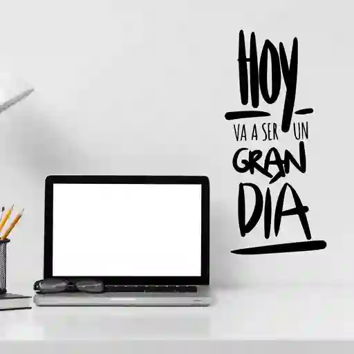 Vinilo Decorativo Hoy Va Ser Un Gran Día