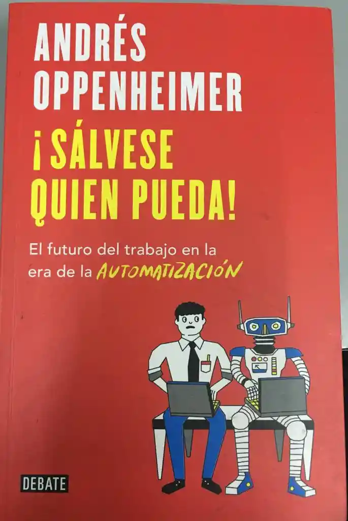 Sálvese Quien Pueda! El Futuro Del Trabajo En La Era De La Automatización