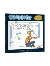 Libro Si No Te Comportas Voy A Llamar A... - Colección Mis Padres Y Yo