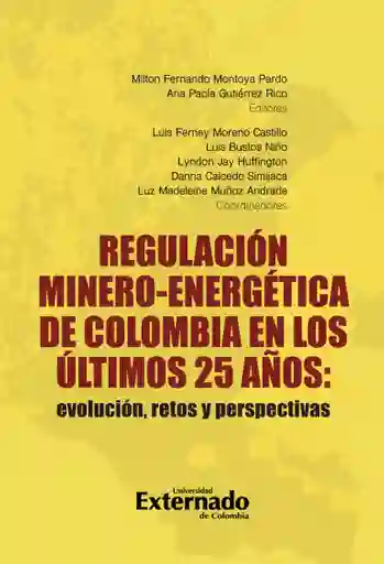 Regulación Mineroenergética de Colombia en Los Últimos 25 Años Evolución Retos y Perspectivas