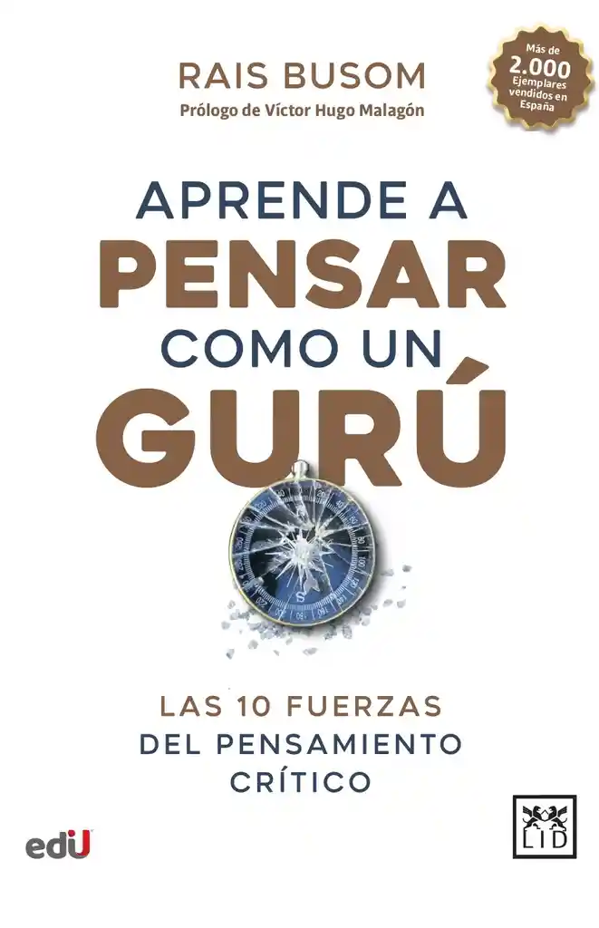 Aprende A Pensar Como Un Gurú. Las 10 Fuerzas Del Pensamiento Crítico