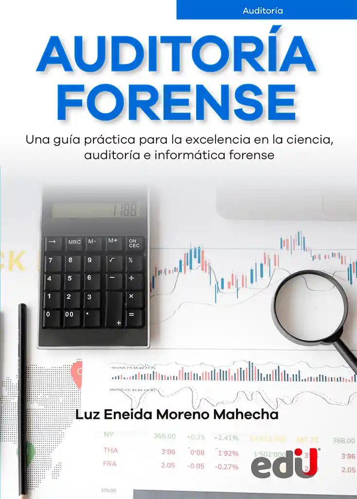 Auditoría Forense. Una Guía Práctica Para La Excelencia En La Ciencia, Auditoría E Informática Forense