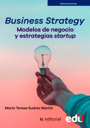 Business Strategy. Modelos De Negocio Y Estrategias Startup