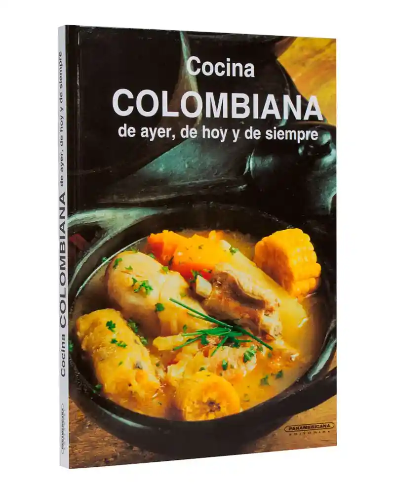 Cocina Colombiana De Ayer, De Hoy Y De Siempre