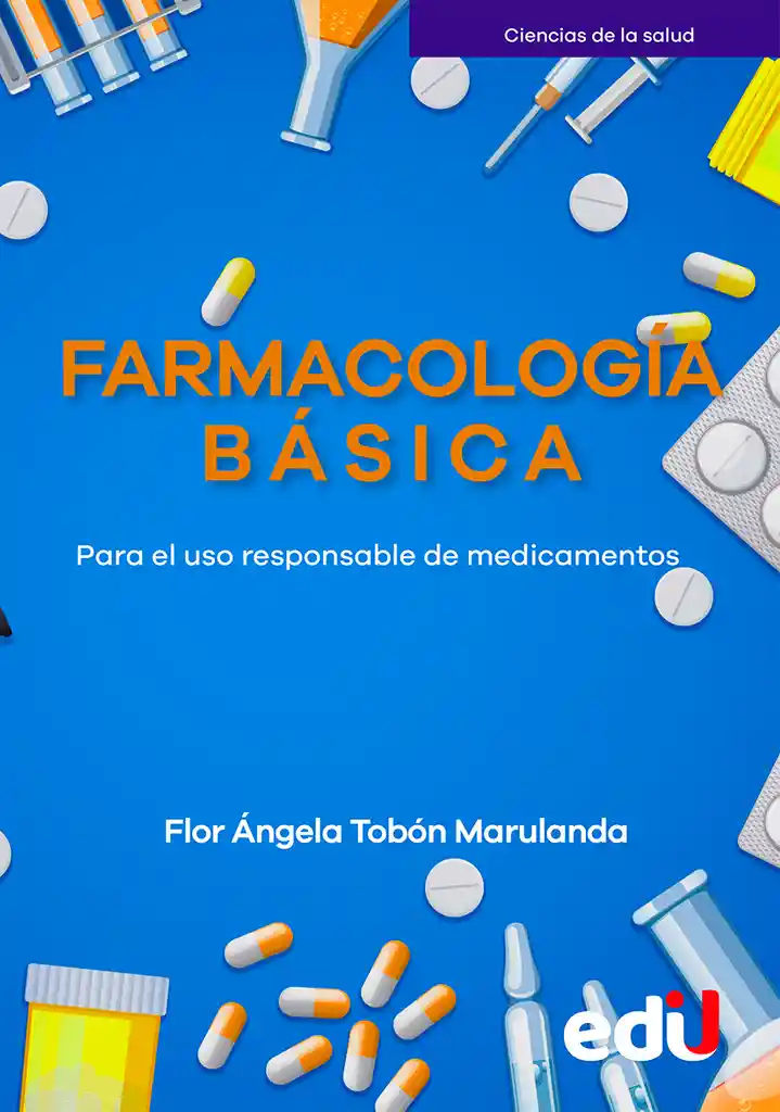 Farmacología Básica. Para El Uso Responsable De Medicamentos