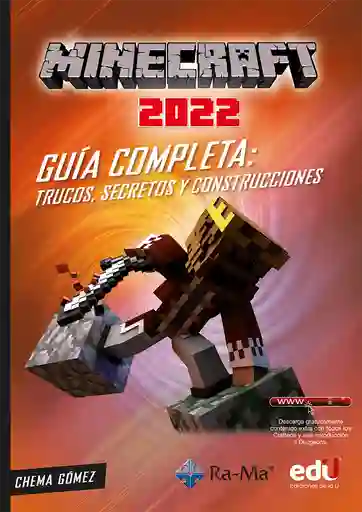 Minecraft 2022. Guía Completa: Trucos, Secretos Y Construcciones