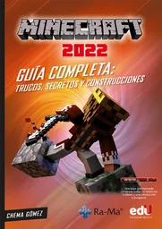 Minecraft 2022. Guía Completa: Trucos, Secretos Y Construcciones