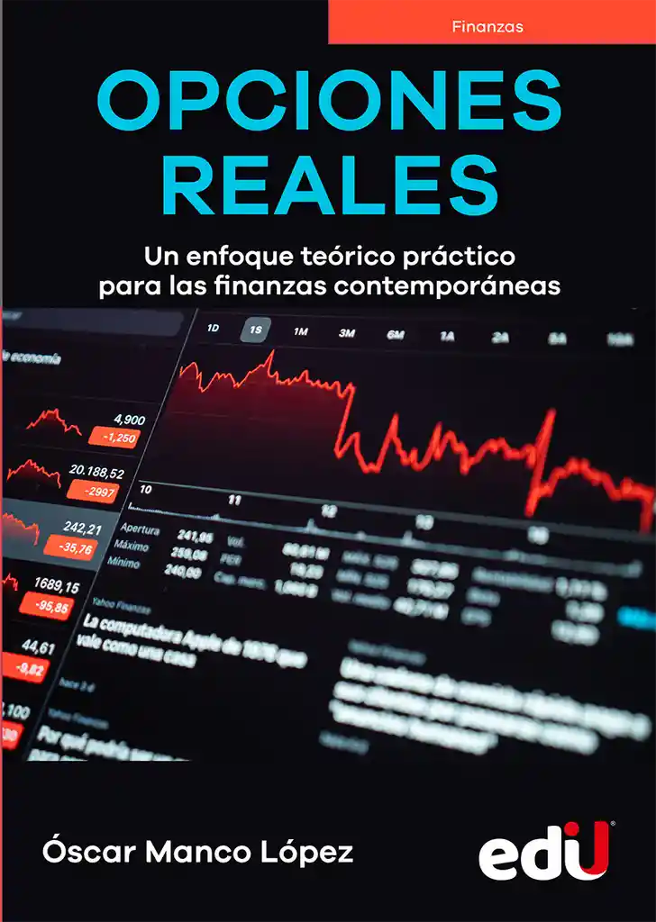 Opciones Reales. Un Enfoque Teórico Práctico Para Las Finanzas Contemporáneas