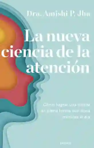 La Nueva Ciencia De La Atención Cómo Lograr Una Mente En Ple