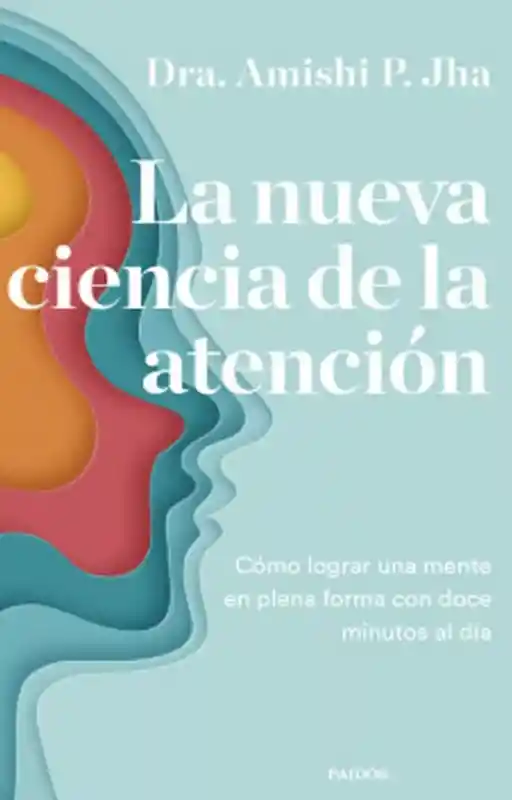 La Nueva Ciencia De La Atención Cómo Lograr Una Mente En Ple