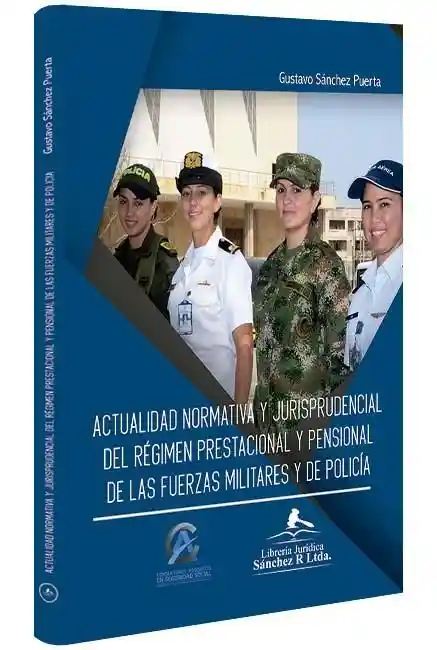 Actualidad Normativa Y Jurisprudencial Del Régimen Prestacional Y Pensional De Las Fuerzas Militares Y De Policía