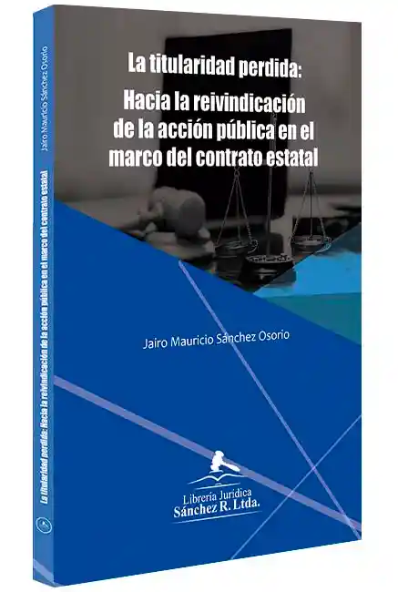 La Titularidad Perdida: Hacia La Reivindicacion De La Accion Publica En El Marco Del Contrato Estatal