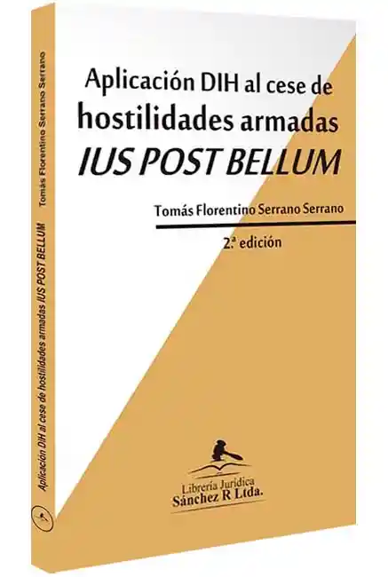 Aplicación Dih Al Cese De Hostilidades Armadas Ius Post Bellum 2º Edición