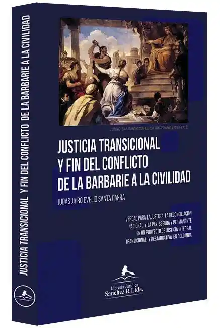 Justicia Transicional Y El Fin Del Conflicto De La Barbarie A La Civilidad