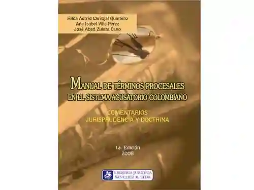 Manual De Terminos Procesales En El Sistema Acusatorio Colombiano 1º Edición 2006