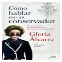 Libro Como Hablar Con Un Conservador