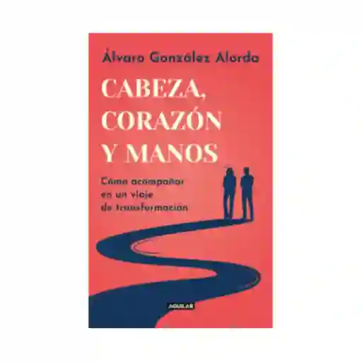 Cabeza, Corazon Y Manos. Gonzalez Alorda Iriarte, Alvaro