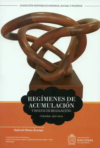 Regímenes de acumulación y modos de regulación: Colombia 1910-2010