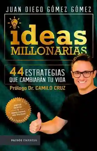 Ideas millonarias. 44 estrategias que cambiarán tu vida