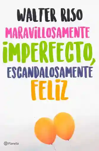 Maravillosamente Imperfecto, Escandalosamente Feliz