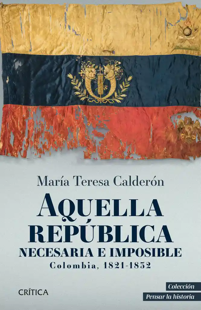 Aquella República Necesaria E Imposible. Colombia 1821-1832