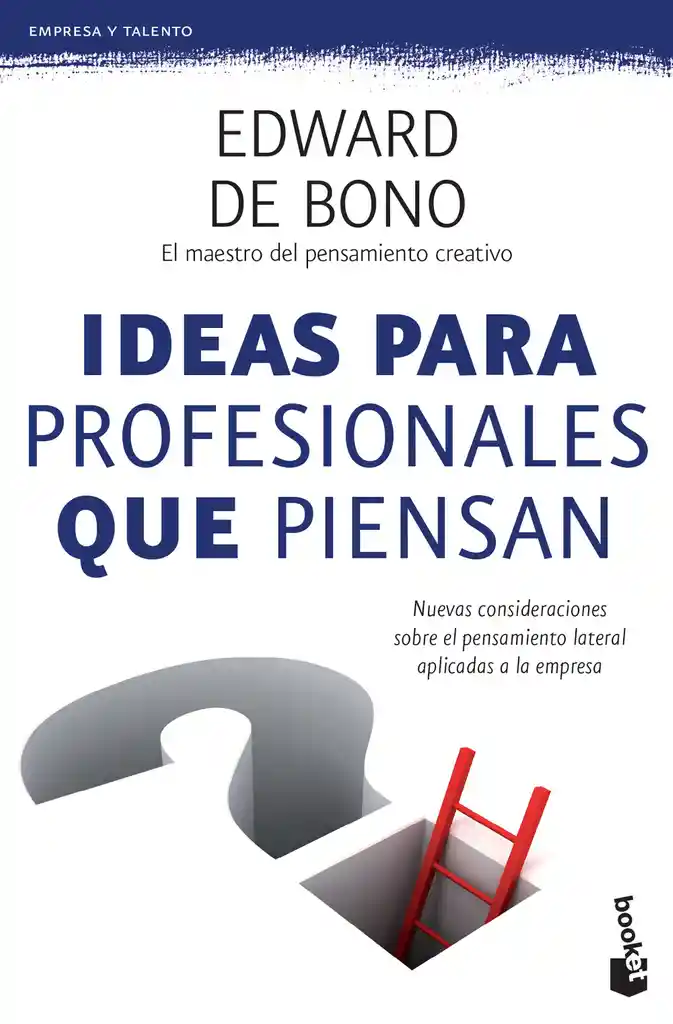 Ideas para profesionales que piensan. Nuevas consideraciones sobre el pensamiento lateral aplicadas a la empresa