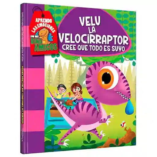 Libro Emociones Con Mis Dinos Velu La Velociraptor Cree Que Todo Es Suyo Lexus