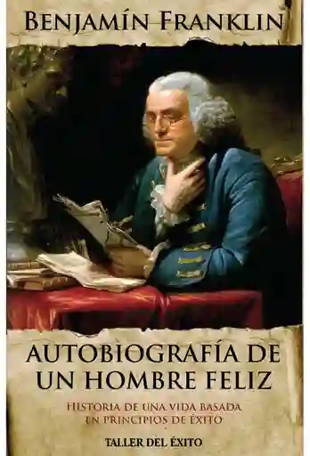 Autobiografia de un hombre feliz. Historia de una vida basada en principios de éxito