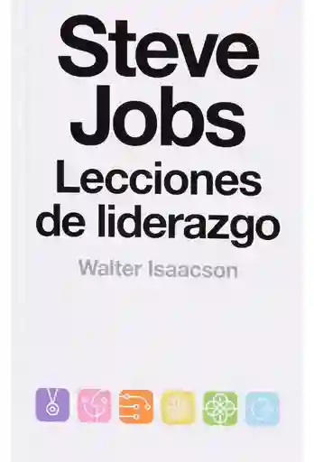 Steve Jobs. Lecciones De Liderazgo