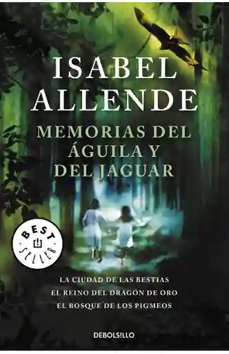 Memorias del águila y del jaguar. La ciudad de las bestias, el reino del dragón de oro y el bosque de los pigmeos