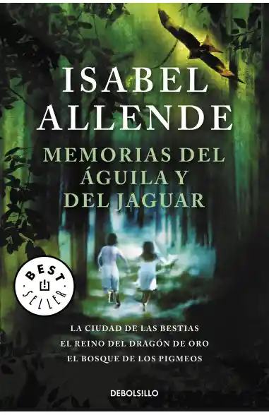 Memorias del águila y del jaguar. La ciudad de las bestias, el reino del dragón de oro y el bosque de los pigmeos