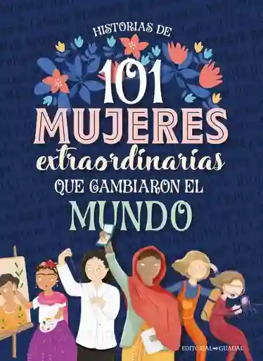 101 Mujeres Extraordinarias Que Cambiaron El Mundo