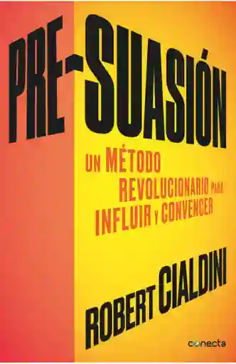 Pre- suasión, un método revolucionario para influir y convencer