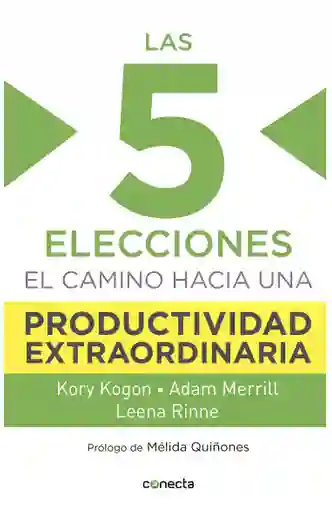 Las 5 elecciones:  El camino hacia una productividad extraordinaria