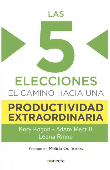 Las 5 elecciones:  El camino hacia una productividad extraordinaria