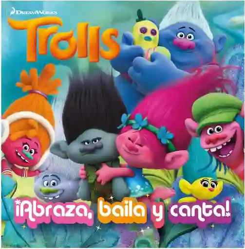 Trolls: ¡abraza, Baila Y Canta!