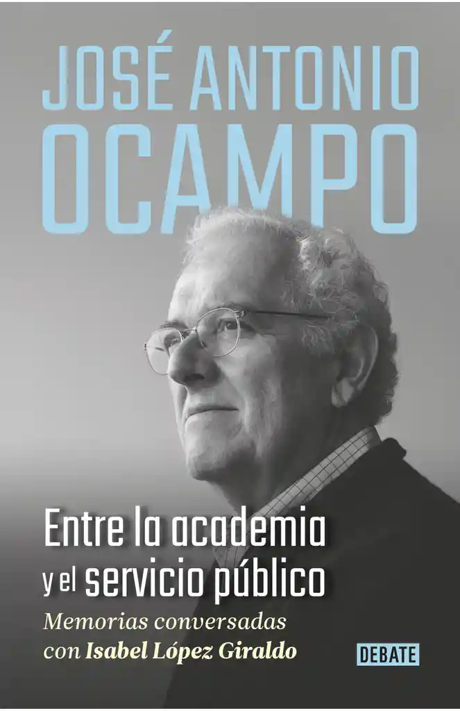 José Antonio Ocampo. Entre La Academia Y El Servicio Público