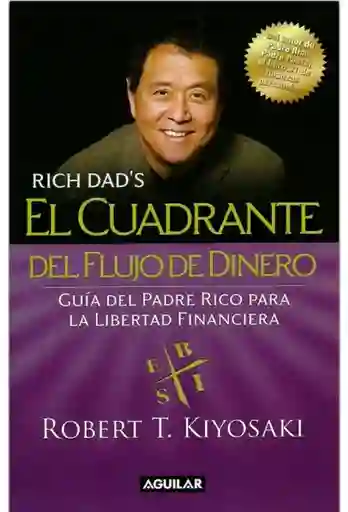 El cuadrante del flujo de dinero. Guía del Padre Rico hacia la libertad financiera (Tapa Rústica)