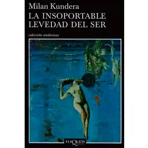 La Insoportable Levedad Del Ser. Milan Kundera