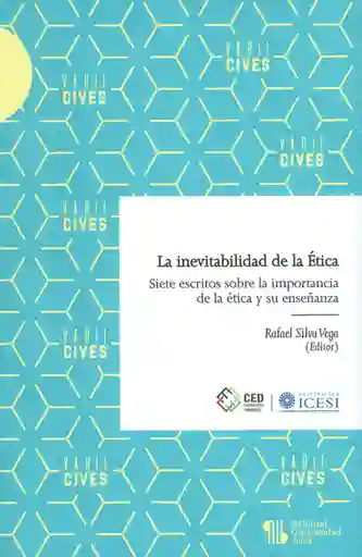 La inevitabilidad de la Ética. Siete escritos sobre la importancia de la ética y su enseñanza