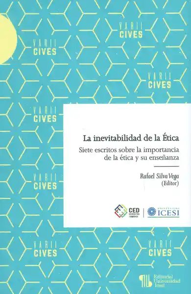 La inevitabilidad de la Ética. Siete escritos sobre la importancia de la ética y su enseñanza