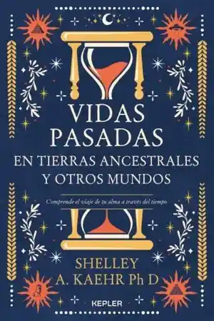 Vidas Pasadas En Tierras Ancestrales Y Otros Mundos