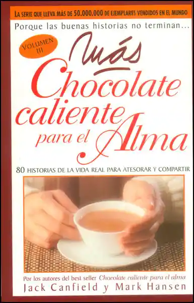 Más chocolate caliente para el alma. 80 historias de la vida real para atesorar y compartir